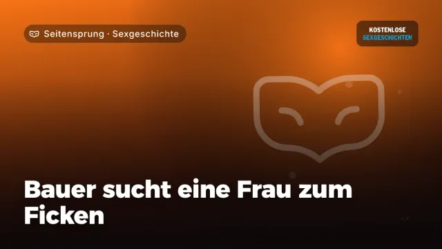 Sexgeschichte „Bauer sucht eine Frau zum Ficken“ – Thema Seitensprung