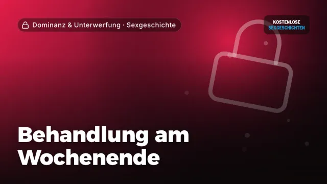 Sexgeschichte „Behandlung am Wochenende“ – Thema Dominanz & Unterwerfung