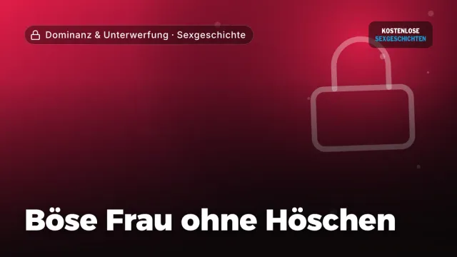 Sexgeschichte „Böse Frau ohne Höschen“ – Thema Dominanz & Unterwerfung