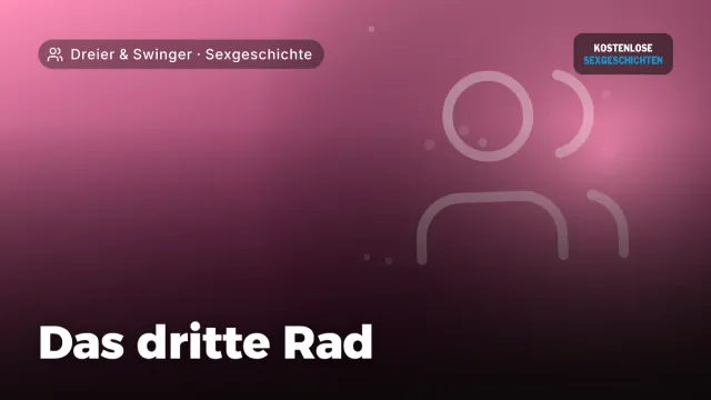 Sexgeschichte „Das dritte Rad“ – Thema Dreier & Swinger