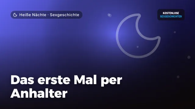 Sexgeschichte „Das erste Mal per Anhalter“ – Thema Heiße Nächte