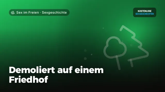 Sexgeschichte „Demoliert auf einem Friedhof“ – Thema Sex im Freien