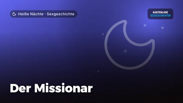 Sexgeschichte „Der Missionar“ – Thema Heiße Nächte