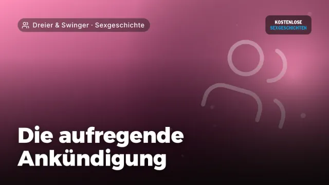 Sexgeschichte „Die aufregende Ankündigung“ – Thema Dreier & Swinger