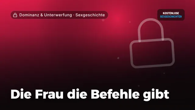 Sexgeschichte „Die Frau die Befehle gibt“ – Thema Dominanz & Unterwerfung