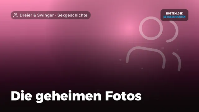 Sexgeschichte „Die geheimen Fotos“ – Thema Dreier & Swinger