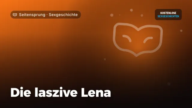 Sexgeschichte „Die laszive Lena“ – Thema Seitensprung