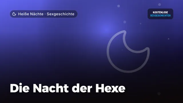 Sexgeschichte „Die Nacht der Hexe“ – Thema Heiße Nächte