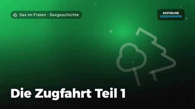 Sexgeschichte „Die Zugfahrt Teil 1“ – Thema Sex im Freien