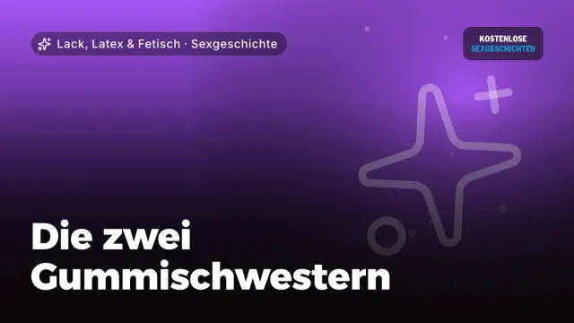 Sexgeschichte „Die zwei Gummischwestern“ – Thema Lack, Latex & Fetisch