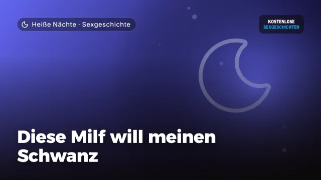 Sexgeschichte „Diese Milf will meinen Schwanz“ – Thema Heiße Nächte