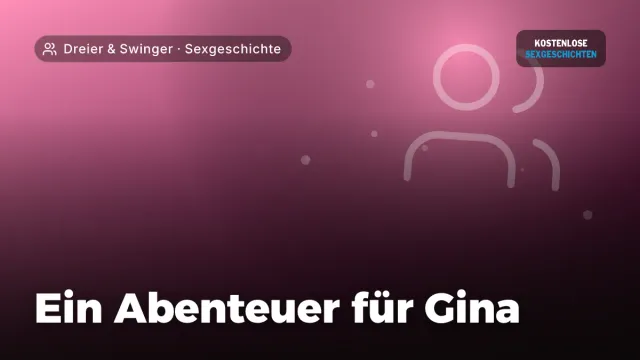 Sexgeschichte „Ein Abenteuer für Gina“ – Thema Dreier & Swinger