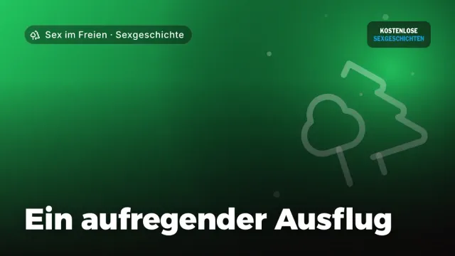 Sexgeschichte „Ein aufregender Ausflug“ – Thema Sex im Freien