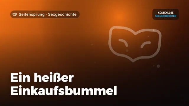 Sexgeschichte „Ein heißer Einkaufsbummel“ – Thema Seitensprung