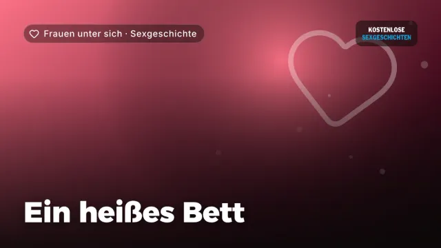 Sexgeschichte „Ein heißes Bett“ – Thema Frauen unter sich
