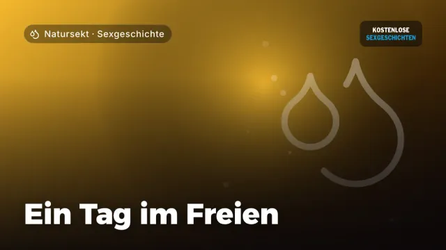 Sexgeschichte „Ein Tag im Freien“ – Thema Natursekt
