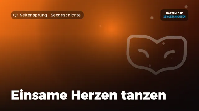 Sexgeschichte „Einsame Herzen tanzen“ – Thema Seitensprung