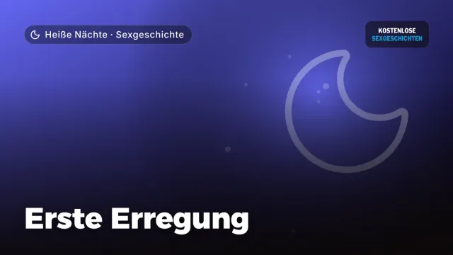 Sexgeschichte „Erste Erregung“ – Thema Heiße Nächte