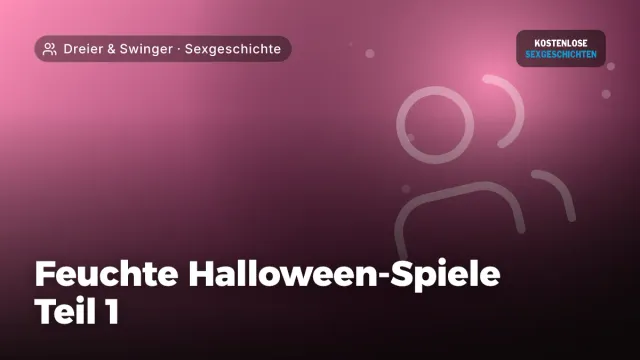 Sexgeschichte „Feuchte Halloween-Spiele Teil 1“ – Thema Dreier & Swinger