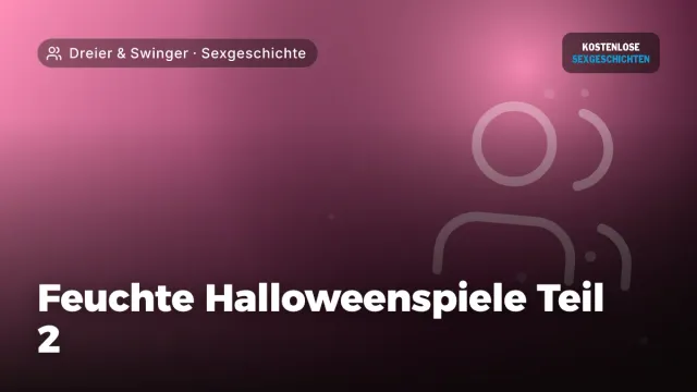 Sexgeschichte „Feuchte Halloweenspiele Teil 2“ – Thema Dreier & Swinger