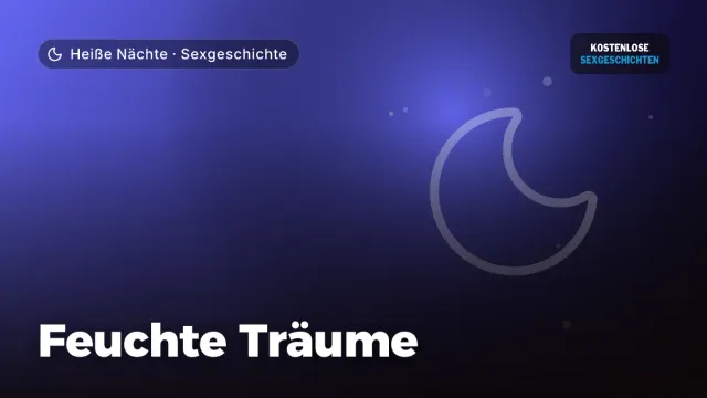 Sexgeschichte „Feuchte Träume“ – Thema Heiße Nächte
