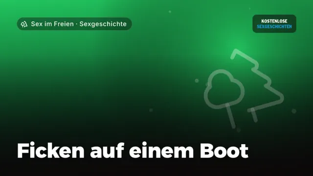 Sexgeschichte „Ficken auf einem Boot“ – Thema Sex im Freien
