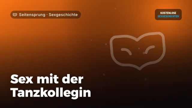 Sexgeschichte „Sex mit der Tanzkollegin“ – Thema Seitensprung
